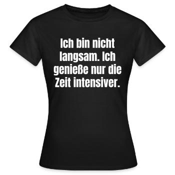 Nicht langsam. Genieße nur die Zeit intensiver. - Frauen T-Shirt - Schwarz - Vorne - AI Model Female 172 dark (172cm)