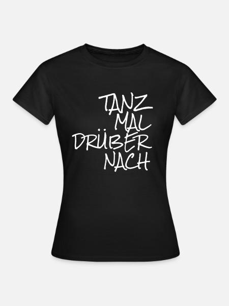 Tanz mal drüber nach - Frauen T-Shirt - Schwarz