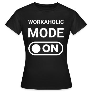 Workaholic Mode ON - Women's T-Shirt - black - Front - AI Model Female 172 dark (172cm)