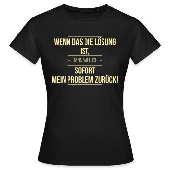 Wenn das die Lösung ist - Frauen T-Shirt - Schwarz - Vorne - AI Model Female 172 dark (172cm)