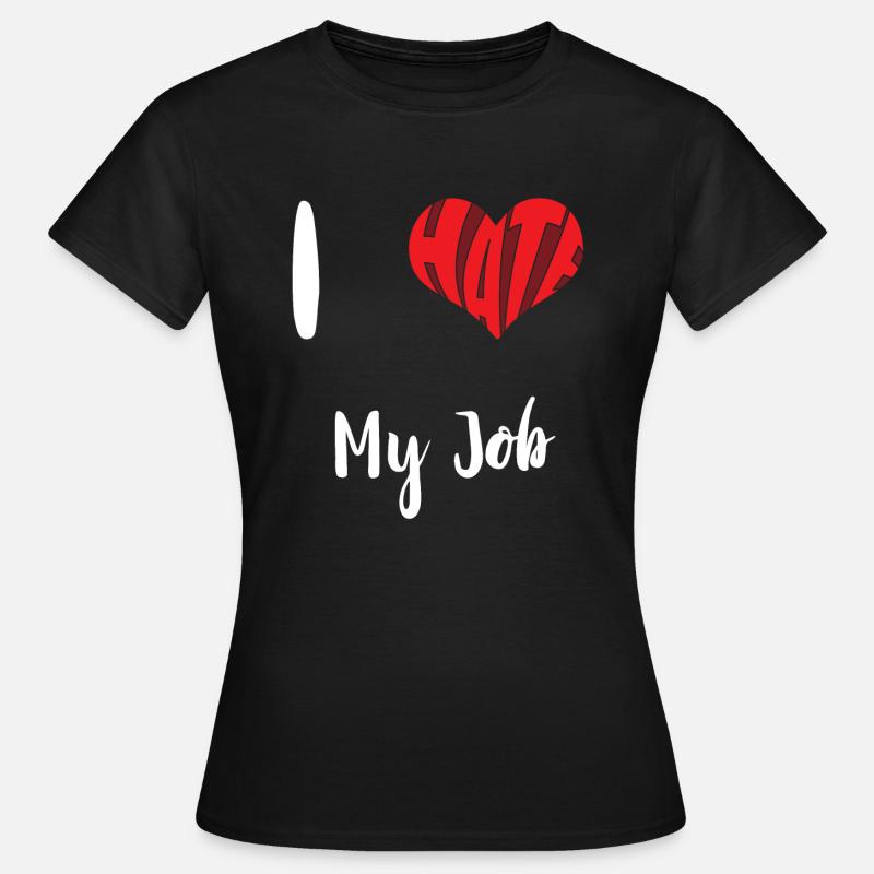 Hate My Job Stop Hate Anti Hate - Women's T-Shirt - black