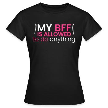 My BFF is allowed to do everything - Women's T-Shirt - black - Front - AI Model Female 172 dark (172cm)