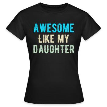 Großartig wie meine Tochter - Frauen T-Shirt - Schwarz - Vorne - AI Model Female 172 dark (172cm)