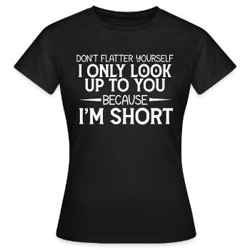 Schmeichle dir nicht, schau nur zu dir auf, weil - Frauen T-Shirt - Schwarz - Vorne - AI Model Female 172 dark (172cm)