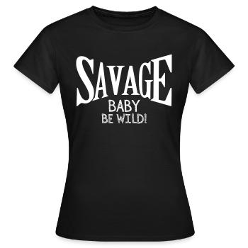 Savage baby be wild Black and White - Frauen T-Shirt - Schwarz - Vorne - AI Model Female 172 dark (172cm)