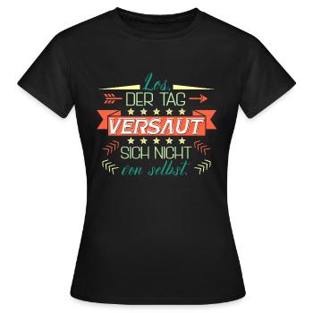 Los er Tag versaut sich nicht von selbst - Frauen T-Shirt - Schwarz - Vorne - AI Model Female 172 dark (172cm)