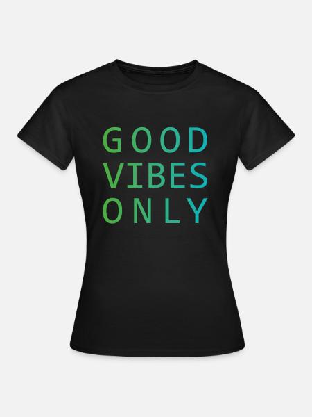 Good Vibes Only - Frauen T-Shirt - Schwarz