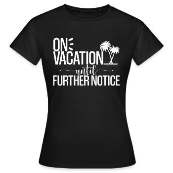 On Vacation Until Further Notice 2 - Women's T-Shirt - black - Front - AI Model Female 172 dark (172cm)
