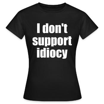 Je ne soutiens pas l’idiotie - T-shirt Femme - noir - Devant - AI Model Female 172 dark (172cm)