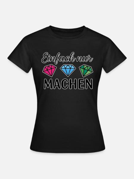 Einfach nur machen - Frauen T-Shirt - Schwarz