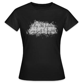 Hey Little Fighter Soon It Will Be Brighter - Frauen T-Shirt - Schwarz - Vorne - AI Model Female 172 dark (172cm)