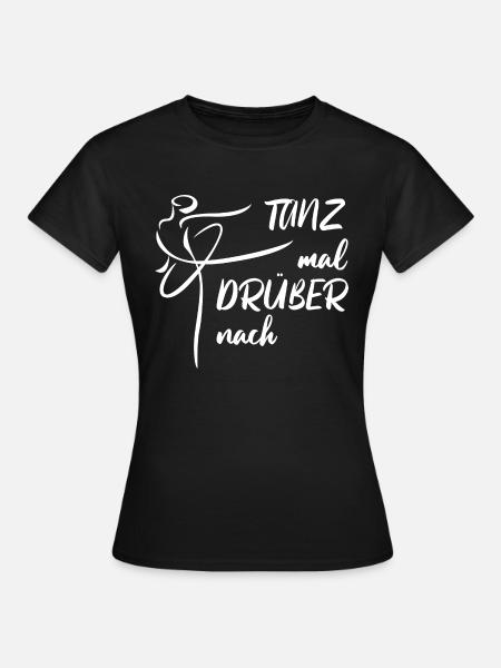 Tanz mal drüber nach - lustiger Tänzer Spruch - Frauen T-Shirt - Schwarz