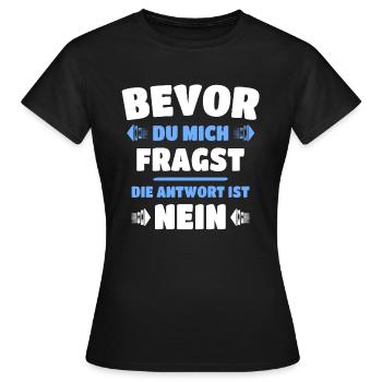 Bevor du fragst Nein Spruch - Frauen T-Shirt - Schwarz - Vorne - AI Model Female 172 dark (172cm)