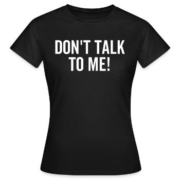 Don't Talk To Me - Women's T-Shirt - black - Front - AI Model Female 172 dark (172cm)