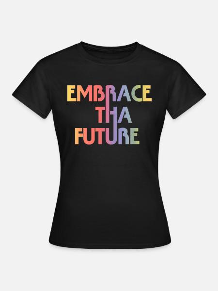 Umarmen Sie die Zukunft - Frauen T-Shirt - Schwarz