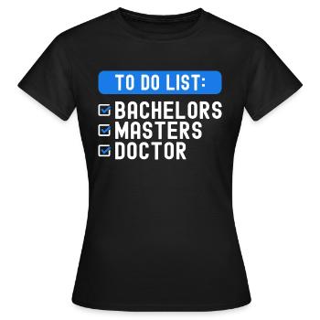 To Do List Checklist Bachelors Masters Doctorate - Women's T-Shirt - black - Front - AI Model Female 172 dark (172cm)