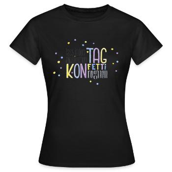 Lass jeden Tag ein bisschen Konfetti regnen - Frauen T-Shirt - Schwarz - Vorne - AI Model Female 172 dark (172cm)