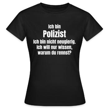 Polizist will nur wissen warum du rennst. - Frauen T-Shirt - Schwarz - Vorne - AI Model Female 172 dark (172cm)