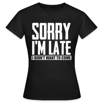 DÉSOLÉ IM tard je ne voulais pas venir - T-shirt Femme - noir - Devant - AI Model Female 172 dark (172cm)