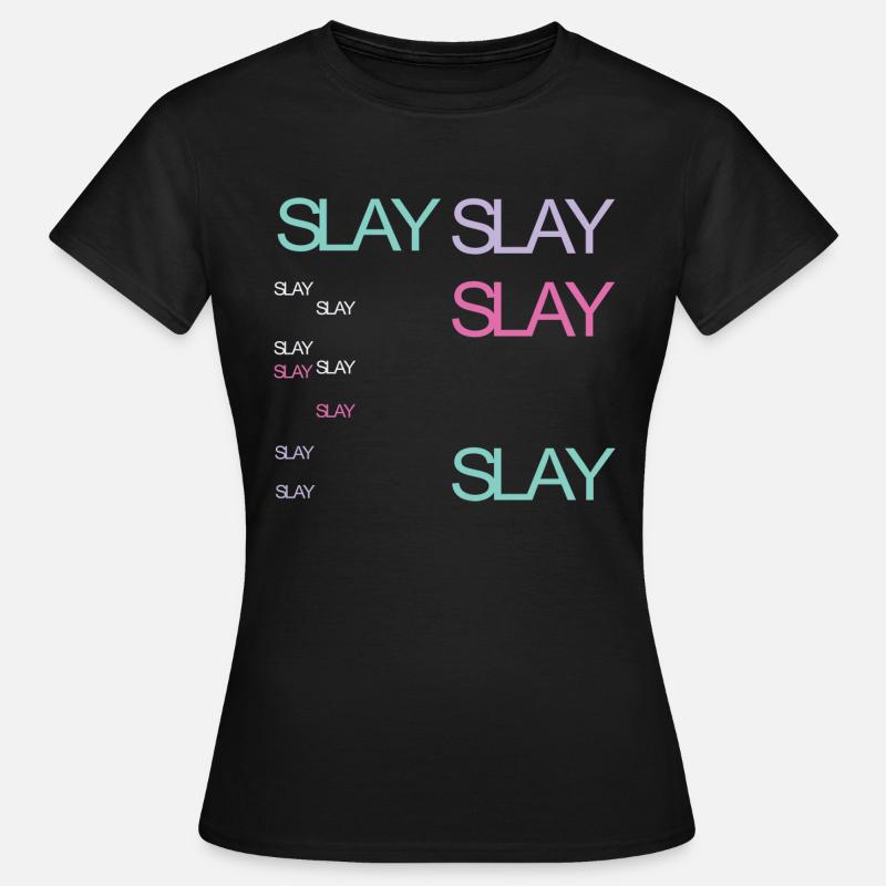 Slay - Frauen T-Shirt - Schwarz