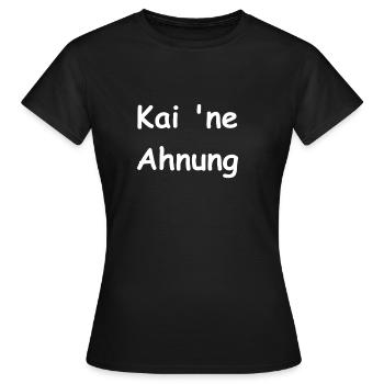 Kai ne ahnung - Frauen T-Shirt - Schwarz - Vorne - AI Model Female 172 dark (172cm)
