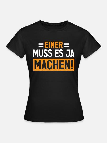 Einer muss es ja machen! - Frauen T-Shirt - Schwarz