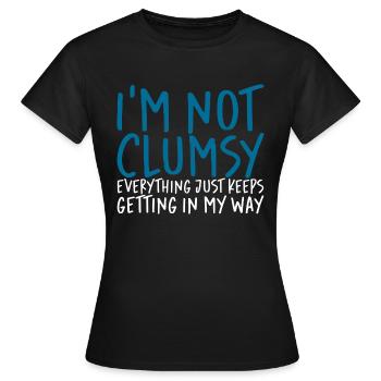 I'm Not Clumsy Everything Keeps Getting In My Way - Frauen T-Shirt - Schwarz - Vorne - AI Model Female 172 dark (172cm)