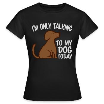 only talking to dog - Women's T-Shirt - black - Front - AI Model Female 172 dark (172cm)