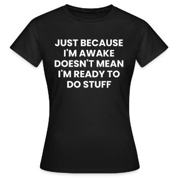 Ce n’est pas parce que je suis éveillé que je suis prêt - T-shirt Femme - noir - Devant - AI Model Female 172 dark (172cm)