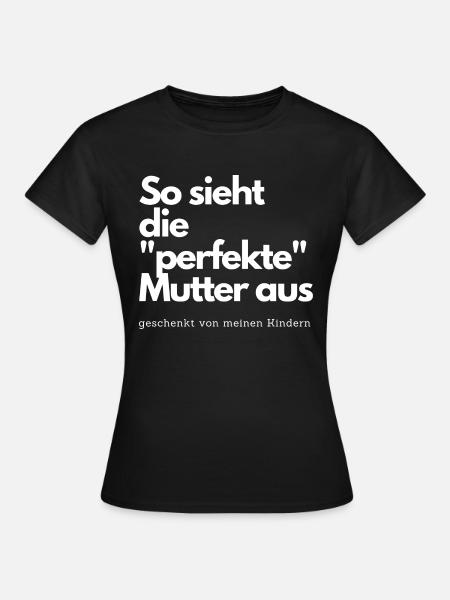 So sieht die perfekte Mutter aus - Frauen T-Shirt - Schwarz