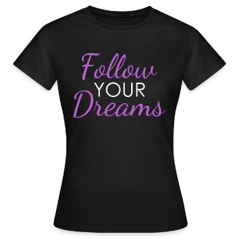 Follow YOUR Dreams - Frauen T-Shirt - Schwarz - Vorne - AI Model Female 172 dark (172cm)
