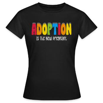 Adoption Is The New Pregnant Family Adoptive Mom - Women's T-Shirt - black - Front - AI Model Female 172 dark (172cm)