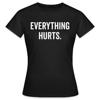 Everything Hurts - Women's T-Shirt - black - Front - AI Model Female 172 dark (172cm)