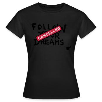Follow your Dreams Cancelled - Frauen T-Shirt - Schwarz - Vorne - AI Model Female 172 dark (172cm)