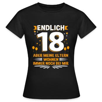 Endlich 18 aber meine Eltern wohnen immer noch ... - Frauen T-Shirt - Schwarz - Vorne - AI Model Female 172 dark (172cm)