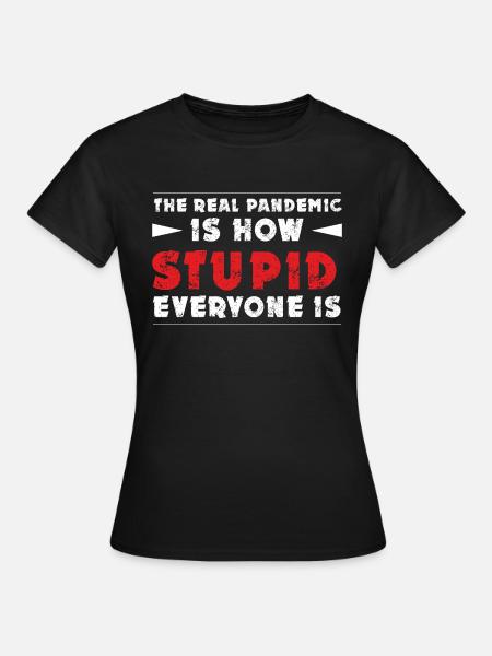 DIE ECHTE PANDEMIE - Frauen T-Shirt - Schwarz