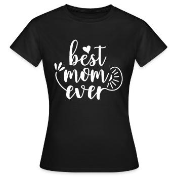 Best mom ever - Frauen T-Shirt - Schwarz - Vorne - AI Model Female 172 dark (172cm)