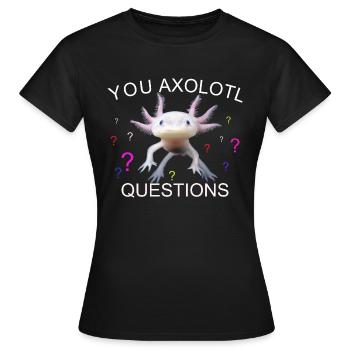 VOUS AVEZ DES QUESTIONS SUR AXOLOTL - T-shirt Femme - noir - Devant - AI Model Female 172 dark (172cm)