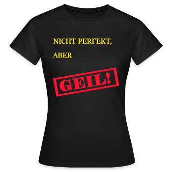 Nicht Perfekt, aber GEIL! - Frauen T-Shirt - Schwarz - Vorne - AI Model Female 172 dark (172cm)