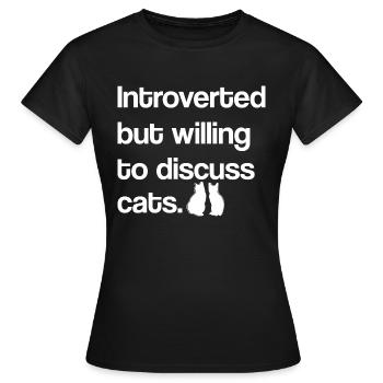 Introvert But Willing To Discuss Cats Spruch Intro - Frauen T-Shirt - Schwarz - Vorne - AI Model Female 172 dark (172cm)