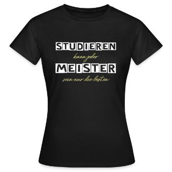 Studieren Kann Jeder meister sein nur die besten - Frauen T-Shirt - Schwarz - Vorne - AI Model Female 172 dark (172cm)