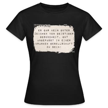 gut angepasst in einer kranken Gesellschaft - Frauen T-Shirt - Schwarz - Vorne - AI Model Female 172 dark (172cm)