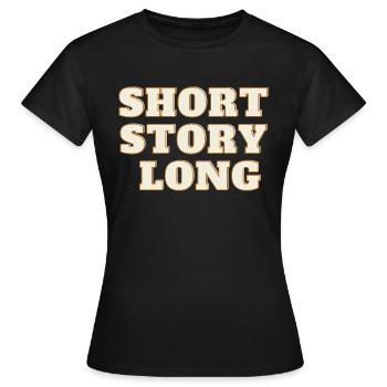 short story long - Frauen T-Shirt - Schwarz - Vorne - AI Model Female 172 dark (172cm)