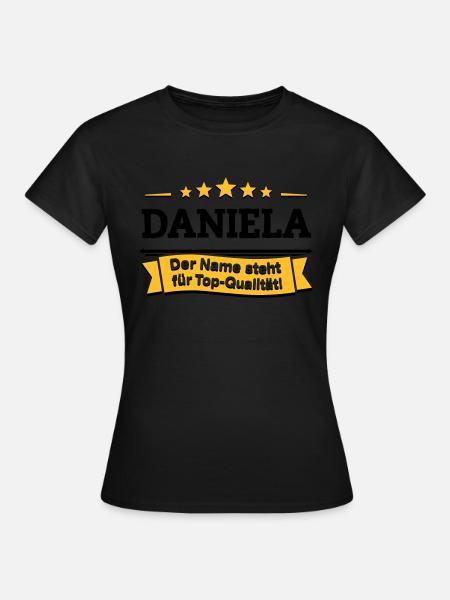 Daniela – Der Name steht für Top-Qualität! - Frauen T-Shirt - Schwarz