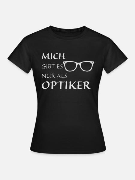 Nur als Optiker - Frauen T-Shirt - Schwarz