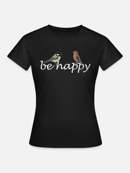 Be Happy Vogel Rotkehlchen Kohlmeise Design - Frauen T-Shirt - Schwarz