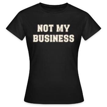 Not my Business - Women's T-Shirt - black - Front - AI Model Female 172 dark (172cm)