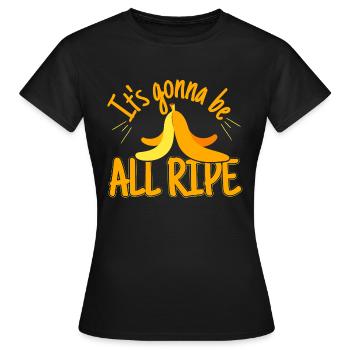 Gonna Be All Ripe Banana - Women's T-Shirt - black - Front - AI Model Female 172 dark (172cm)