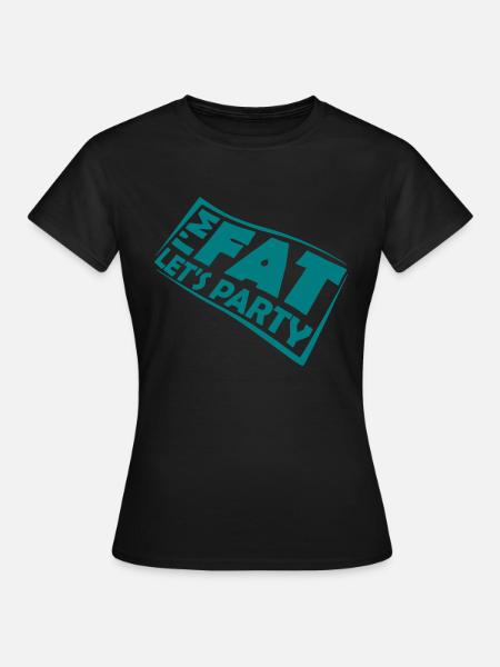 im fat lets party - Frauen T-Shirt - Schwarz