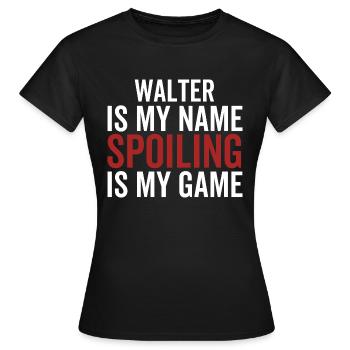 Walter est mon nom Spoiling est mon jeu - T-shirt Femme - noir - Devant - AI Model Female 172 dark (172cm)
